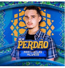 Matheus Alves - Sem Perdão