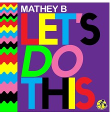 Mathey B - Let's Do This