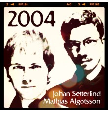 Mathias Algotsson & Johan Setterlind - 2004