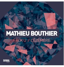 Mathieu Bouthier - F#ck U & Cézembre