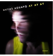 Matias Aguayo - Ay Ay Ay