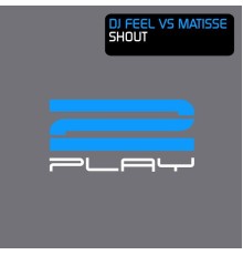 Matisse & DJ Feel - Shout