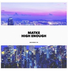 Matke - High Enough