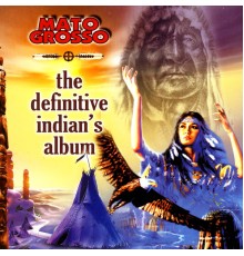 Mato Grosso - The Definitive Indians Album
