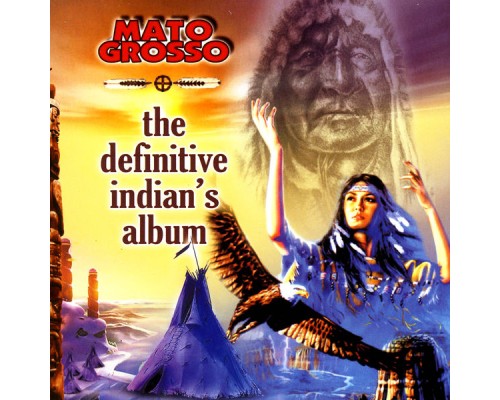 Mato Grosso - The Definitive Indians Album Mato Grosso - The Definitive Indians Album