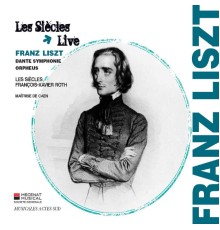 Maîtrise de Caen - Les Siècles - François-Xavier Roth - Franz Liszt : Dante Symphonie & Orpheus