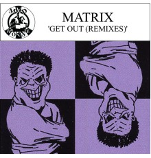 Matrix (US) - Get Out (Remixes)