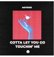 Matroda - Gotta Let You Go