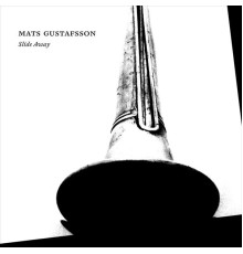 Mats Gustafsson - Slide Away