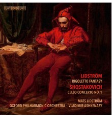 Mats Lidstrom, Oxford Philharmonic Orchestra, Vladimir Ashkenazy - Lidström: Rigoletto Fantasy - Shostakovich: Cello Concerto No. 1