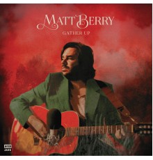 Matt Berry - Gather Up