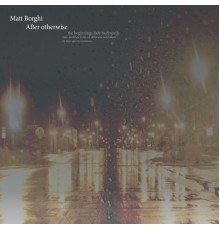 Matt Borghi - After Otherwise