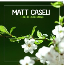 Matt Caseli - Long Legs Running