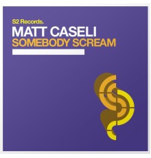 Matt Caseli - Somebody Scream