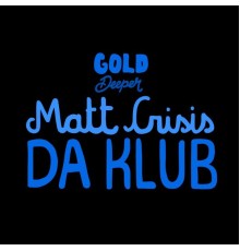 Matt Crisis - Da Klub