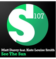 Matt Darey feat. Kate Louise Smith - See The Sun