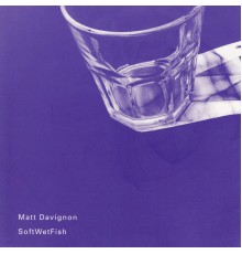 Matt Davignon - SoftWetFish