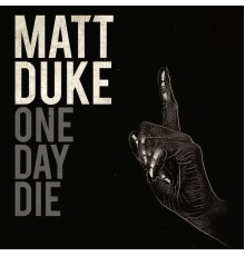 Matt Duke - One Day Die