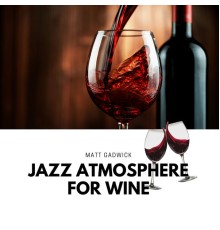 Matt Gadwick - Jazz Atmosphere for Wine