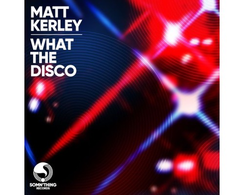 Matt Kerley - What the Disco