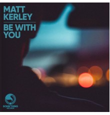 Matt Kerley - Be with You