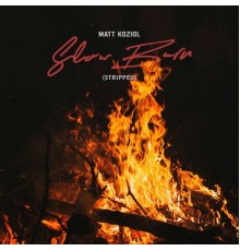 Matt Koziol - Slow Burn (Stripped)