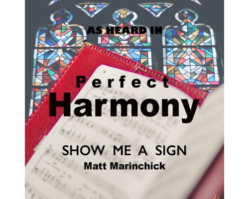 Matt Marinchick - Show Me a Sign (As Heard in Perfect Harmony)