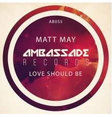 Matt May - Love Should Be