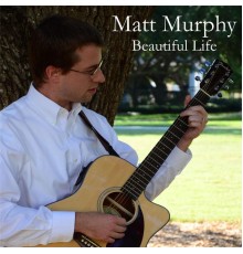 Matt Murphy - Beautiful Life