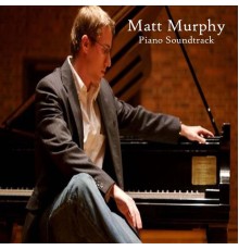 Matt Murphy - Piano Soundtrack