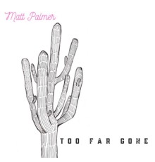 Matt Palmer - Too Far Gone