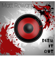 Matt Rowan - Dish It Out