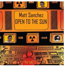 Matt Sanchez - Open To The Sun