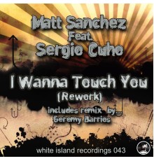 Matt Sanchez Feat. Sergio Cuho - I Wanna Touch You (Rework)