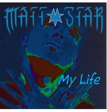 Matt Star - My Life