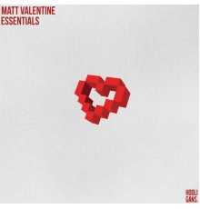 Matt Valentine - Valentine Essentials