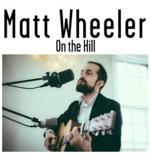 Matt Wheeler - On the Hill