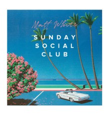 Matt White - Sunday Social Club