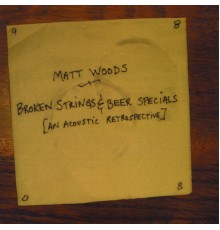 Matt Woods - Broken Strings & Beer Specials