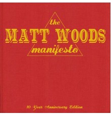 Matt Woods - The Matt Woods Manifesto: 10 Year Anniversary Edition