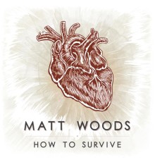 Matt Woods - How to Survive