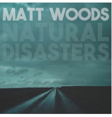 Matt Woods - Natural Disasters