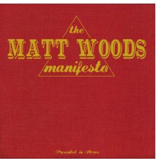 Matt Woods - The Matt Woods Manifesto