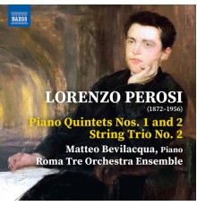 Matteo Bevilacqua, Roma Tre Orchestra - Perosi: Piano Quintet No. 1 in F Major, Piano Quintet No. 2 in D Minor & String Trio No. 2 in A Minor