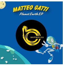 Matteo Gatti - Planet Earth EP