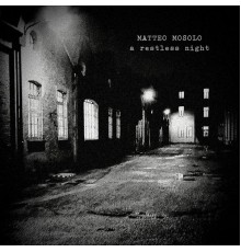 Matteo Mosolo - A Restless Night