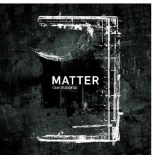 Matter - Raw Material