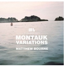 Matthew Bourne - Montauk Variations