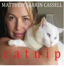 Matthew Larkin Cassell - Catnip