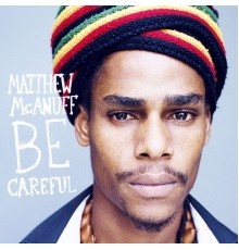 Matthew McAnuff - Be Careful